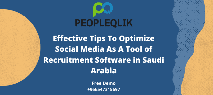 Effective Tips To Optimize Social Media As A Tool of Recruitment Software in Saudi Arabia