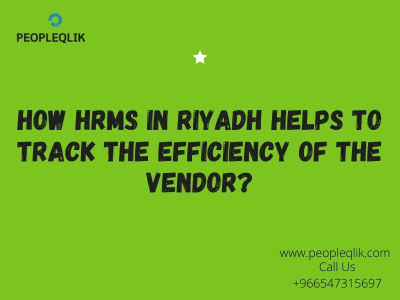 How HRMS in Riyadh Helps To Track the Efficiency of the Vendor?